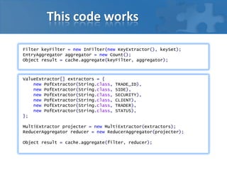 This code works
Filter keyFilter = new InFilter(new KeyExtractor(), keySet);
EntryAggregator aggregator = new Count();
Object result = cache.aggregate(keyFilter, aggregator);
ValueExtractor[] extractors = {
new PofExtractor(String.class, TRADE_ID),
new PofExtractor(String.class, SIDE),
new PofExtractor(String.class, SECURITY),
new PofExtractor(String.class, CLIENT),
new PofExtractor(String.class, TRADER),
new PofExtractor(String.class, STATUS),
};
MultiExtractor projecter = new MultiExtractor(extractors);
ReducerAggregator reducer = new ReducerAggregator(projecter);
Object result = cache.aggregate(filter, reducer);
 