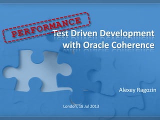 Performance Test Driven Development with Oracle Coherence