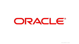 Copyright © 2014, Oracle and/or its affiliates. All rights reserved. | Oracle Confidential – Internal 
 