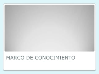 MARCO DE CONOCIMIENTO
 