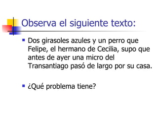 Observa el siguiente texto: <ul><li>Dos girasoles azules y un perro que Felipe, el hermano de Cecilia, supo que antes de a...
