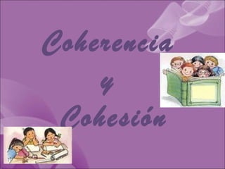 Coherencia
    y
 Cohesión
 