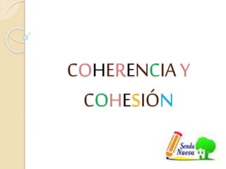 COHERENCIAY
COHESIÓN
 