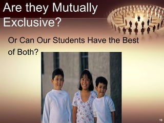 Are they Mutually
Exclusive?
Or Can Our Students Have the Best
of Both?
15
 