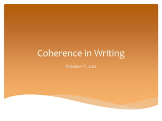 Coherence in Writing
October 1st, 2012
 