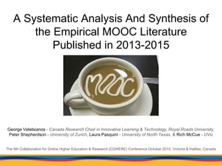 A Systematic Analysis And Synthesis of
the Empirical MOOC Literature
Published in 2013-2015
George Veletsianos - Canada Re...
