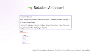 Solution: Antidoom!
Liquid AI, "Reducing Doom Loops with Final Token Preference Optimization", Liquid AI Blog, July 2026.
 