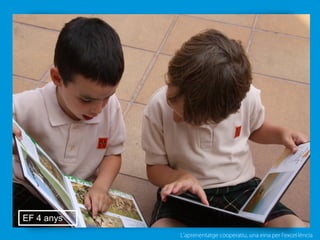 L’aprenentatge cooperatiu, una eina per l'excel·lència
EF 4 anys
 