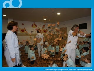 L’aprenentatge cooperatiu, una eina per l'excel lència·
EDUCAR LA FE EN
INFANTIL
 