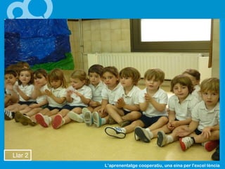 L’aprenentatge cooperatiu, una eina per l'excel lència·
Llar 2
 