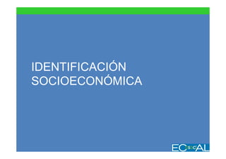 IDENTIFICACIÓN
SOCIOECONÓMICA
 