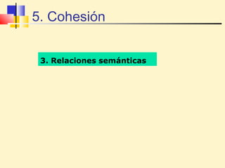 5. Cohesión


 3. Relaciones semánticas
 