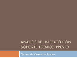 ANÁLISIS DE UN TEXTO CON SOPORTE TÉCNICO PREVIO Discurso de Vicente del Bosque 