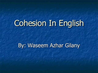 Cohesion In English By: Waseem Azhar Gilany 