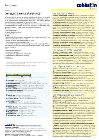Ressources
cohési n LE JOURNAL DES AGENTS DE LA VILLE DE POISSY
Directeurs de la publication :
Karl OLIVE - Maire de Poissy, Vice-président du Conseil départemental des Yvelines,
Président de la Communauté d’agglomération Poissy Achères Conflans-Sainte-Honorine
Jean-Paul DELANOË - Directeur Général des Services
Directeur de rédaction: Stéphane GAUTHIER
Rédacteurs : Pierre PLOUZE, Stéphane GAUTHIER
Photos : Franck STROMME, Patrick BULANGER Maquettiste : Loïc JOURNO
Santé /
Le registre santé et securité
Le registre santé et sécurité se présente sous forme de livret, c’est un outil
de communication utile à tous et visant à améliorer les conditions de travail.
On en trouve un dans chaque bâtiment municipal, il doit être mis dans un
endroit facilement accessible par les agents et les usagers.
Il est mis à disposition des agents afin qu’ils puissent y consigner leurs obser-
vations en matière de santé et sécurité dans leur travail au quotidien et leurs
suggestions relatives à la prévention des risques professionnels.
On peut :
• poser des questions
• proposer des améliorations
• donner des idées
On doit :
• signaler un dysfonctionnement, une anomalie ou le non fonctionnement d’une
installation ou d’un dispositif de sécurité
• signaler un risque éventuel observé ou en cours
• noter un accident de travail vu ou vécu
• inscrire toutes suggestions relatives à la prévention des risques profession-
nels et à l’amélioration des conditions de travail (éclairage, bruit, environ-
nement général...)
Sur :
• l’aménagement des locaux
• les machines ou outils
• les équipements de protection individuelle
• les équipements de protection collective
• l’hygiène
• la formation
> Pour savoir où sont les registres santé et sécurité ou pour toute information
complémentaire vous pouvez joindre
le service Prévention, santé et retraite au 01 39 22 54 22
Les avis de concours
JJ Adjoint administratif de 1re
classe : Inscriptions du 8 septembre au 7 octobre
2015 (CIG78). Limite dépôt des dossiers le 15/10/2015. Concours le 17 mars 2016.	
Technicien principal de 2e
classe : Inscriptions du 8 septembre au 7 octobre 2015
(CIG78). Limite dépôt des dossiers le 15/10/2015. Concours le 14 avril 2016.
JJ Technicien territorial : Inscriptions du 8 septembre au 7 octobre 2015 (CIG78).
Limite dépôt des dossiers le 15/10/2015. Concours le 14 avril 2016.
JJ Puéricultrice cadre de santé : Inscriptions du 6 octobre au 4 novembre 2015
(CIG92, 93, 94). Limite dépôt des dossiers le 12/11/2015. Concours le 7 avril 2016.
JJ Educateur de jeunes enfants : Inscriptions du 8 septembre au 7 octobre 2015
(CIG92, 93, 94). Limite dépôt des dossiers le 15/10/2015. Concours le 4 février 2016.
JJ Auxiliaire de puériculture de 1re
classe : Inscriptions du 8 sept. au 7 octobre
2015 (CIG78). Limite dépôt des dossiers le 15/10/2015. Concours le 7 mars 2016.	
JJ Attaché de conservation du patrimoine : Inscriptions du 6 octobre au 4 nov.
2015 (CIG78). Limite dépôt des dossiers le 12/11/2015. Concours du 18 au 19 mai 2016.
JJ Assistant de conservation: Inscriptions du 6 octobre au 4 novembre 2015
(CIG92, 93, 94). Limite dépôt des dossiers le 12/11/2015. Concours le 24 mai 2016.
JJ Assistant de conservation principal de 2e
classe: Inscriptions du 6 oct. au 4 nov.
2015 (CIG77). Limite dépôt des dossiers le 12/11/2015. Concours le 24 mai 2016.
JJ Gardien de police municipale : Inscriptions du 13 octobre au 12 novembre 2015
(CDG77). Limite dépôt des dossiers le 20/11/2015. Concours le 12 mai 2016.
Les examens professionnels
JJ Adjoint d’animation de 1re
classe : Inscriptions du 8 septembre au 7 octobre
2015 (CDG77). Limite dépôt des dossiers le 15/10/2015. Examen le 22 mars 2016.
JJ Adjoint du patrimoine de 1re
classe : Inscriptions du 8 septembre au 7 octobre
2015 (CIG78). Limite dépôt des dossiers le 15/10/2015. Examen le 24 mars 2016.
JJ Puéricultrice cadre supérieur de santé : Inscriptions du 6 octobre au 4 nov.
2015 (CDG77). Limite dépôt des dossiers le 12/11/2015. Concours le 7 avril 2016.
NB : Les pré-inscriptions se font exclusivement en ligne sur le site du CIG indiqué entre
parenthèses. Vous pouvez contacter le service formation (formation@ville-poissy.fr)
Les préparations aux concours
JJ Adjoint d’animation de 1re
classe : Inscriptions aux tests du 15 juin au 15 oct.
2015. Préparation novembre 2016 à mars 2017. Concours le 23 mars 2017.
JJ Conservateur des bibliothèques : Inscriptions aux tests de mai à septembre
2015. Préparation décembre 2015 à avril 2016. Concours interne en mai 2016.
JJ Conservateur du patrimoine : Inscriptions aux tests de juin à novembre 2015.
Préparation de mars à juillet 2016. Concours interne en août 2016.
JJ Adjoint territorial du patrimoine de 1re
classe : Inscriptions aux tests du 15 juin
au 15 octobre 2015. Préparation novembre 2016 à mars 2017. Concours interne,
externe, 3e
concours le 16 mars 2017.
JJ Ingénieur en chef : Inscriptions aux tests du 15 juillet au 15 septembre 2015.
Préparation février à octobre 2016. Concours interne en novembre 2016.
JJ Agent de maîtrise : Inscriptions aux tests du 15 juin au 15 oct. 2015. Préparation
sept. 2016 à janvier 2017. Concours interne, externe, 3e
concours le 26 janvier 2017.
JJ Puéricultrice cadre de santé : Inscriptions aux tests du 15 sept. au 15 nov. 2015.
Préparation février à mars 2016. Concours sur titres avec épreuves le 7 avril 2016.
Les préparations aux examens
JJ Rédacteur principal 1re
classe et 2e
classe (examen professionnel avancement
de grade 2016). Inscriptions aux tests du 20 mai au 15 octobre 2015. Préparation
avril à septembre 2016. Examen professionnel le 29 septembre 2016.
JJ Rédacteur principal 2e
classe (examen professionnel promotion interne 2016).
Inscriptions aux tests du 20 mai au 15 octobre 2015. Préparation avril à septembre
2016. Examen professionnel le 29 septembre 2016.
JJ Adjoint administratif 1re
classe : Inscriptions aux tests du 15 juin au 15 octobre
2015. Préparation nov. 2016 à mars 2017. Examen professionnel le 14 mars 2017.
JJ Animateur principal de 1re
classe : Inscriptions aux tests du 20 mai au 15 oct.
2015. Préparation avril à septembre 2016. Examen professionnel le 22 sept. 2016.
JJ Animateur principal de 2e
classe (examen professionnel avancement de grade
2016). Inscriptions aux tests du 20 mai au 15 octobre 2015. Préparation avril à
septembre 2016. Examen professionnel le 22 septembre 2016.
JJ Animateur principal de 2e
classe (examen professionnel promotion interne
2016). Inscriptions aux tests du 20 mai au 15 octobre 2015. Préparation avril à
septembre 2016. Examen professionnel le 22 septembre 2016.
JJ Assistant de conservation du patrimoine et des bibliothèques principal 1re
et
2e
classe (examen professionnel avancement de grade 2016). Inscriptions aux tests du
15juinau15oct.2015.Prép.demarsàsept.2016.Examenprofessionnelle15sept.2016.
JJ Agent de maîtrise : Inscriptions aux tests du 15 juin au 15 octobre 2015. Prépa-
ration octobre 2016 à janvier 2017. Examen professionnel le 26 janvier 2017.
JJ Puéricultrice cadre supérieur de santé : Inscriptions aux tests du 15 sept. au 15 nov.
2015. Préparation février à mars 2016. Examen professionnel le 7 avril 2016.
NB : Les pré-inscriptions se font exclusivement en ligne sur le site du CNFPT (www.cnfpt.fr)
Vous pouvez contacter le service formation à l’adresse : formation@ville-poissy.fr
MOUVEMENTS DE PERSONNELS
+ Ils nous ont rejoints Mobilité - Ils ont quitté la collectivité
+ FATHI Ali / Direction générale /
Chargé de mission cohésion sociale et politique de la Ville
+ BONHOMME Jérémy / Police municipale / Gardien de police municipale
+ SUAZE Vincent / Police municipale / Gardien de police municipale
+ GIMENEZ Laury / Police municipale / Opératrice vidéo protection
+ GODET Arnaud / Police municipale / Opérateur vidéo protection
+ LAURENDEAU Sébastien / Police municipale /
Opérateur vidéo protection
SUZAN Julie / Education et loisirs  DRH /
Chargée de la prévention des risques professionnels
TERRIER Mickaël / Musée du jouet  Médiathèque /
Agent de bibliothèque
FILLION Didier / Piscines  Education et loisirs /
Coordinateur des accueils de loisirs maternels et élémentaires
- NILLUS Christine / Médiathèque / Référente petite enfance
pour le réseau des médiathèques
- PIOLINE Marius / Accueil de loisirs / Animateur
- BLAIN Loriane / Accueil de loisirs / Animateur
- VIGY Arnaud / ATM Electricité / Electricien
- KERDAFFREC Yohan / ATM Electricité / Electricien
cohési nN°3 | Août 2015
 