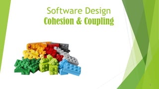Software Design
Cohesion & Coupling
1
 