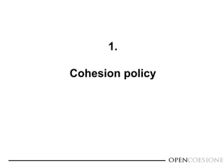 1.
Cohesion policy
 