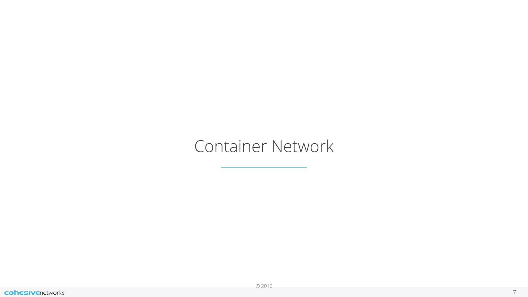 © 2016
Container Network
7
 