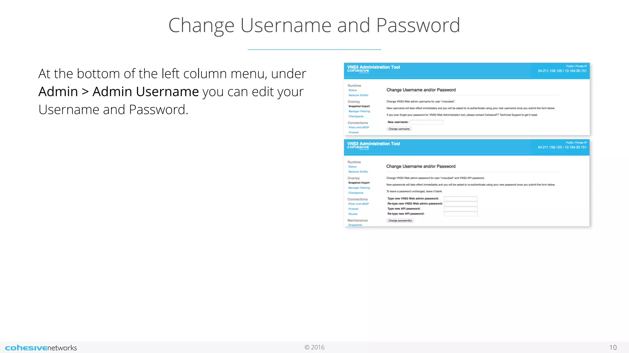 © 2016
Change Username and Password
10
At the bottom of the left column menu, under
Admin > Admin Username you can edit your
Username and Password.
 