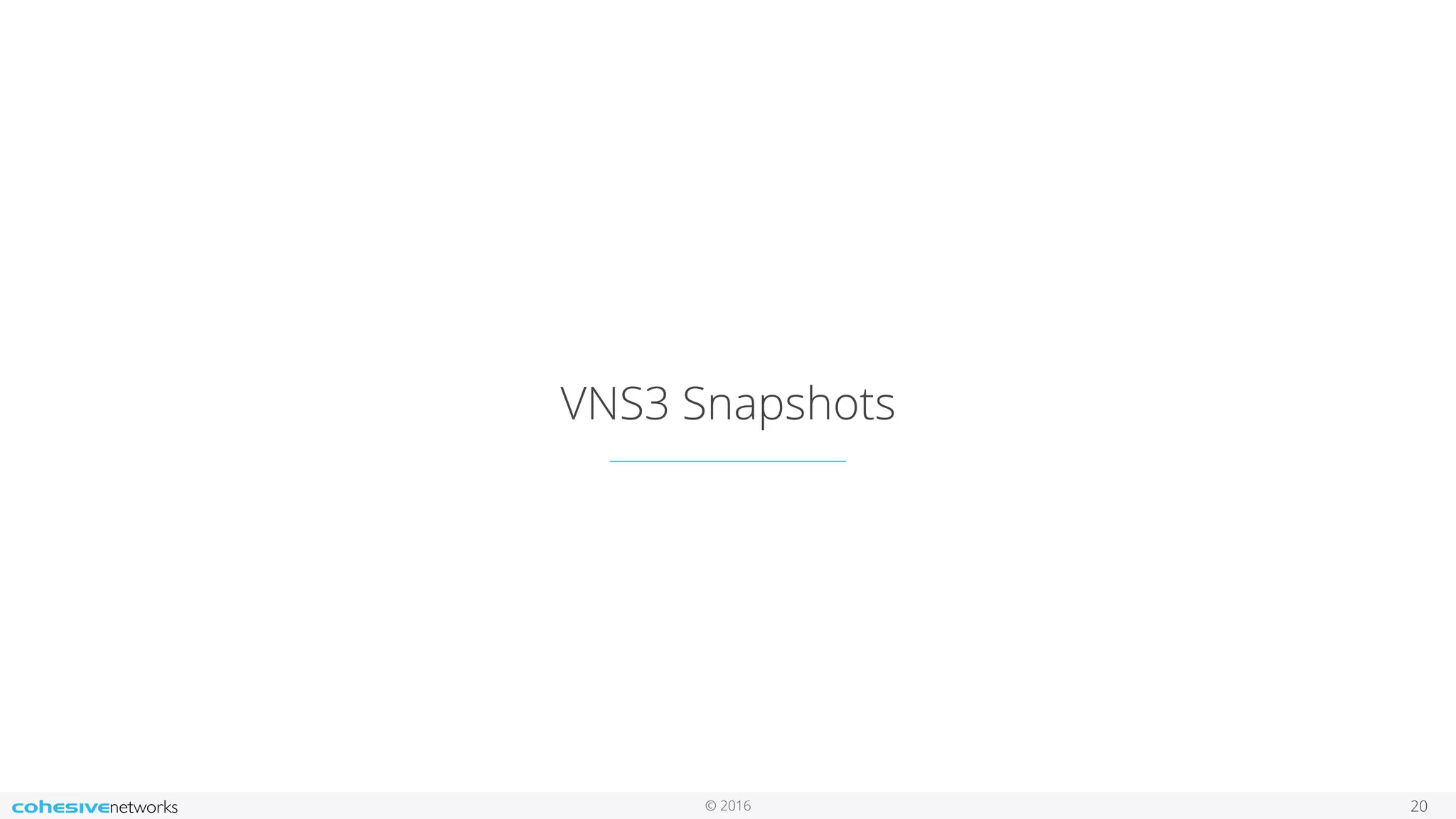 © 2016
VNS3 Snapshots
20
 