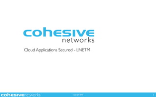 copyright 2015
Cloud Applications Secured - LNETM
1
 