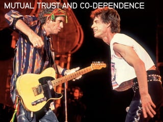 28
MUTUAL TRUST AND CO-DEPENDENCE
 