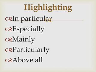 
In particular
Especially
Mainly
Particularly
Above all
Highlighting
 