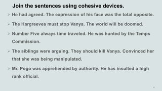 Join the sentences using cohesive devices.





 