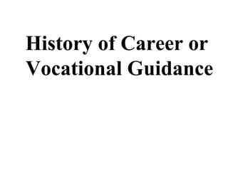 History of Career or
Vocational Guidance
 