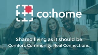 Shared living as it should be
Comfort. Community. Real Connections.
 
