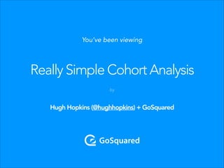 You’ve been viewing

Really Simple Cohort Analysis
by

Hugh Hopkins (@hughhopkins) + GoSquared

 