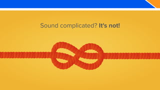 Sound complicated? It's not!
 
