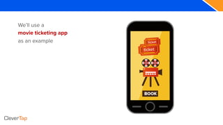 We’ll use a
movie ticketing app
as an example
 