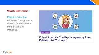 Want to learn more?
Read the full article
on using cohort analysis to
boost user retention for
more details and
strategies.
 