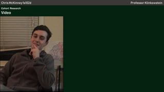 Chris McKinney fa102d Professor Klinkowstein
Cohort Research
Video
 