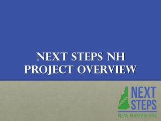 Next Steps NH Project Overview  