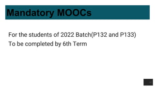 Mandatory MOOCs
For the students of 2022 Batch(P132 and P133)
To be completed by 6th Term
60
 