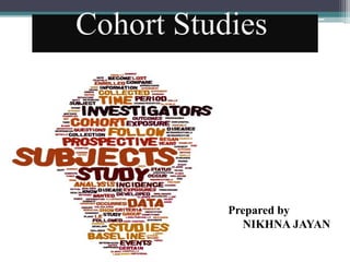 Cohort Studies
Prepared by
NIKHNA JAYAN
 