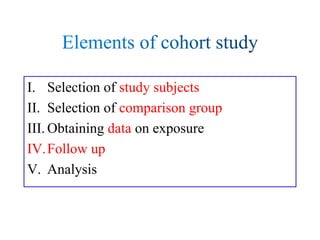 I. Selection of study subjects
II. Selection of comparison group
III. Obtaining data on exposure
IV.Follow up
V. Analysis
 