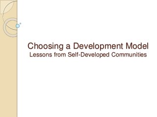 Choosing a Development Model
Lessons from Self-Developed Communities
 