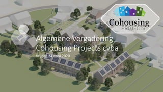 Algemene Vergadering
Cohousing Projects cvba
Vrijdag 24 april 2020
 