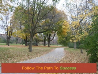 Follow The Path To Success
https://www.ﬂickr.com/photos/80646895@N00/1953873390/
 