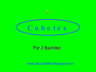 Cohetes Por 2 Bachiller. www.2bach2009.blogspot.com 