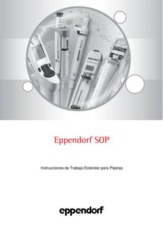 Eppendorf SOP
Instrucciones de Trabajo Estándar para Pipetas
AESOP13640
 