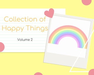Collection of
Happy Things
Volume 2
 