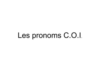 Les pronoms C.O.I . 