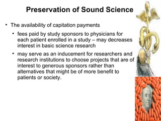 Preservation of Sound Science

    The availability of capitation payments
    
        fees paid by study sponsors to p...