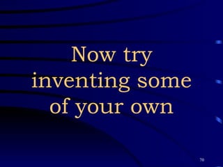 Now try inventing some of your own 