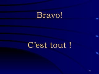 Bravo! C’est tout ! 