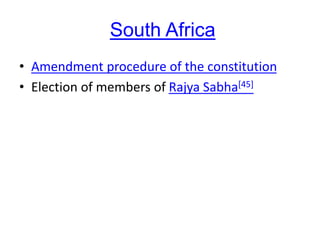 South Africa
• Amendment procedure of the constitution
• Election of members of Rajya Sabha[45]
 